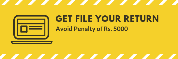 Get File Your Income Tax Return by 31st August 2019 to avoid Penalty Rs. 5000